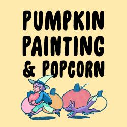 PUMPKIN PAINTING AND POPCORN