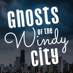 GHOSTS OF THE WINDY CITY