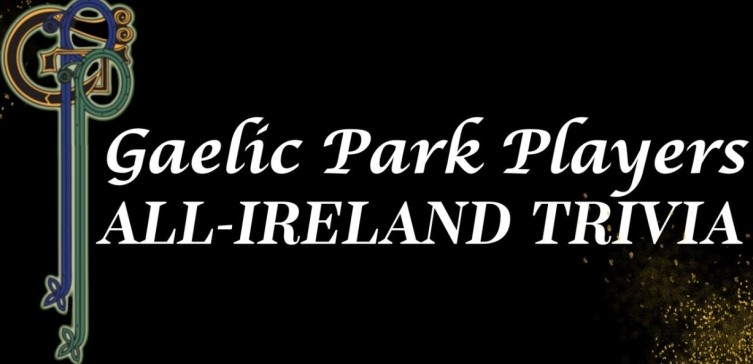 GAELIC PARK PLAYERS – ALL-IRELAND TRIVIA NIGHT