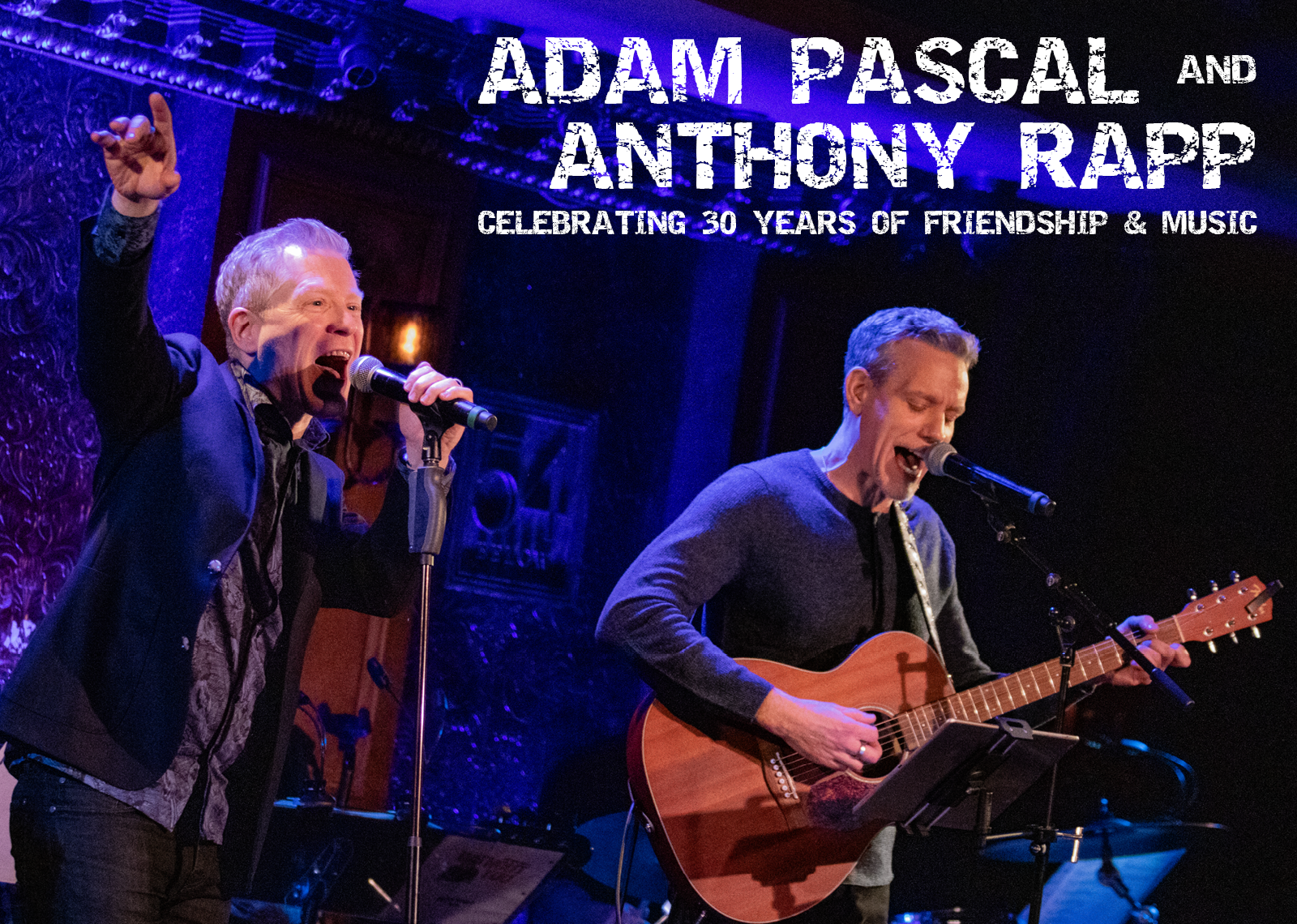 ADAM PASCAL & ANTHONY RAPP, CELEBRATING 30 YEARS OF FRIENDSHIP & MUSIC